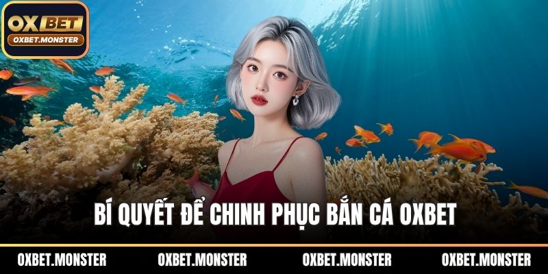 Bí quyết để chinh phục bắn cá OXBET