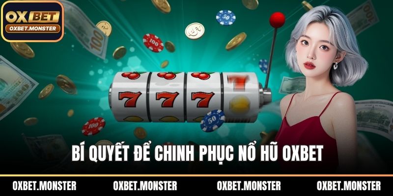 Bí quyết để chinh phục nổ hũ OXBET