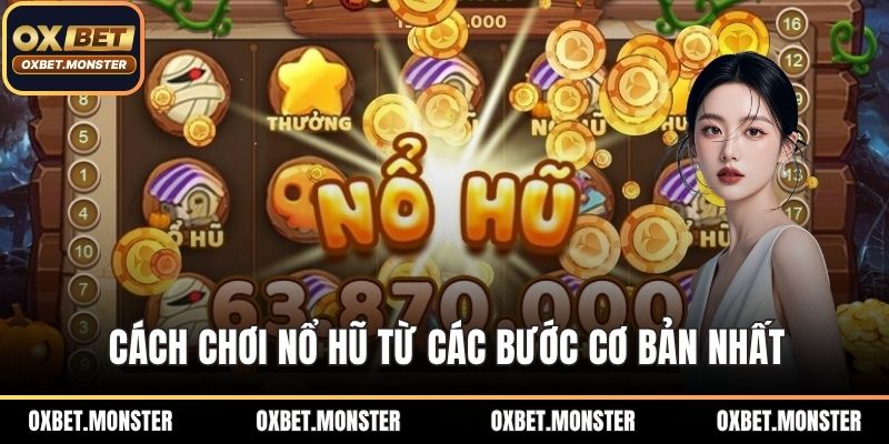 Cách chơi nổ hũ từ các bước cơ bản nhất