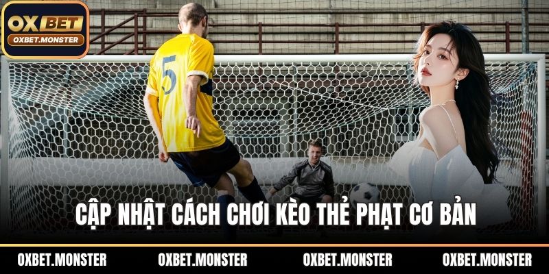 Cập nhật cách chơi kèo thẻ phạt cơ bản