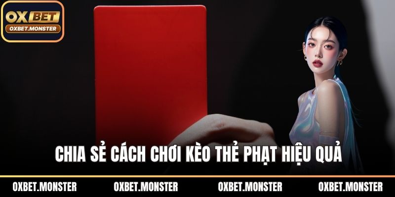 Chia sẻ cách chơi kèo thẻ phạt hiệu quả