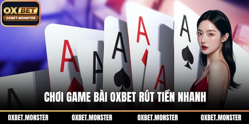 Chơi game bài OXBET rút tiền nhanh