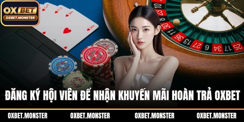 Đăng ký hội viên để nhận khuyến mãi hoàn trả OXBET