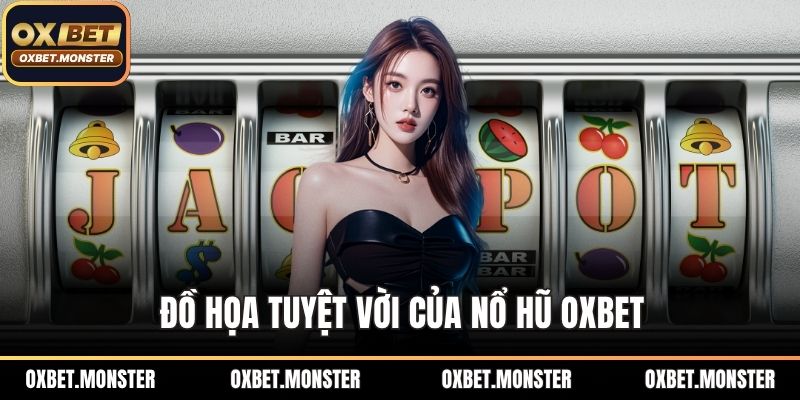 Đồ họa tuyệt vời của nổ hũ OXBET