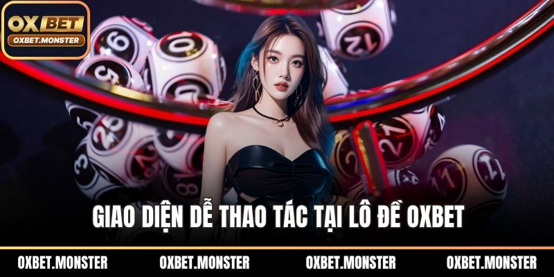 Giao diện dễ thao tác tại lô đề OXBET