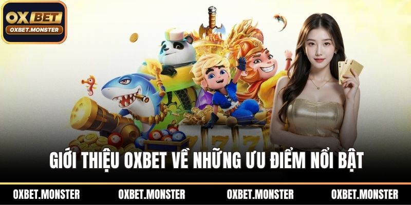 Giới thiệu OXBET về những ưu điểm nổi bật