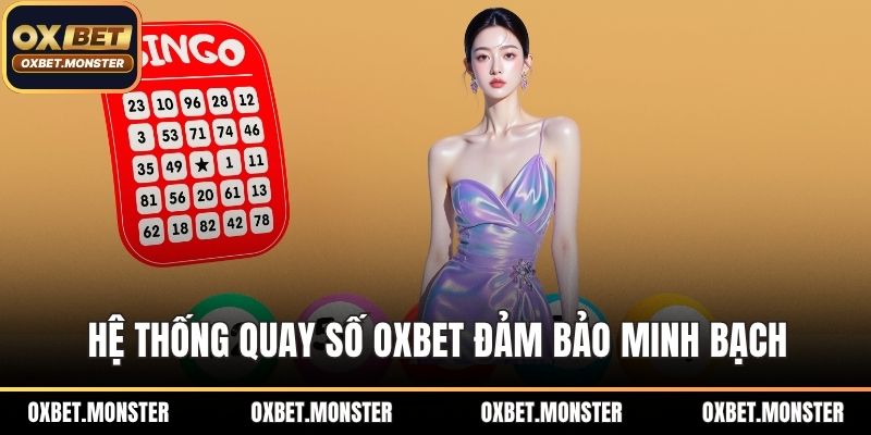 Hệ thống quay số OXBET đảm bảo minh bạch và công bằng