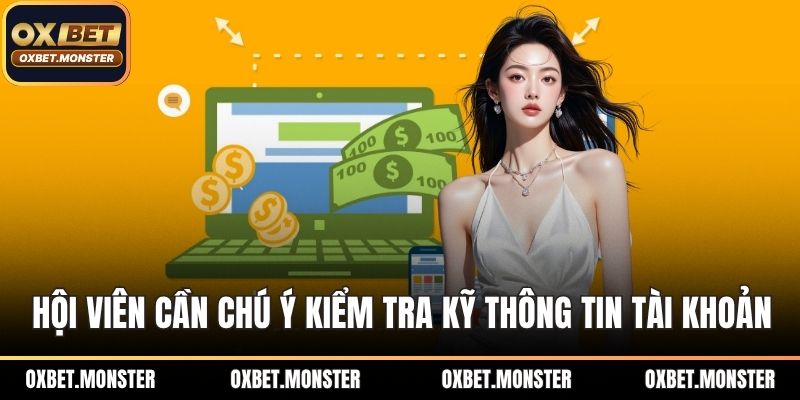 Hội viên cần chú ý kiểm tra kỹ thông tin tài khoản