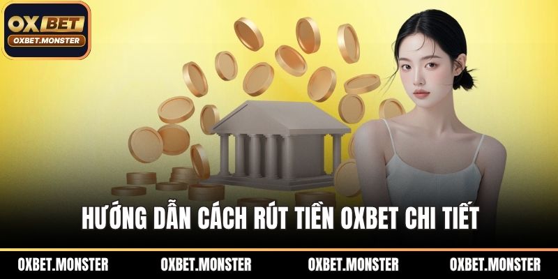 Hướng dẫn cách rút tiền OXBET chi tiết