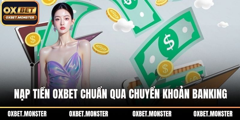 Nạp tiền OXBET chuẩn qua chuyển khoản banking