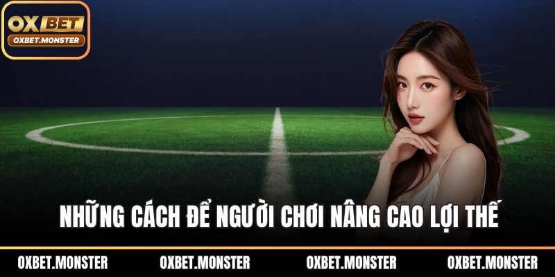 Những cách để người chơi nâng cao lợi thế