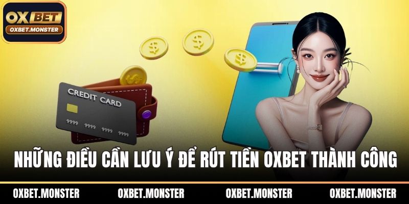 Những điều cần lưu ý để rút tiền OXBET thành công