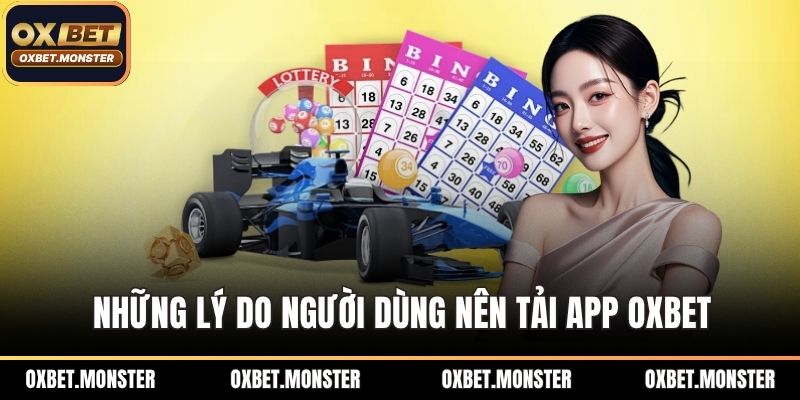 Những lý do người dùng nên  tải app OXBET