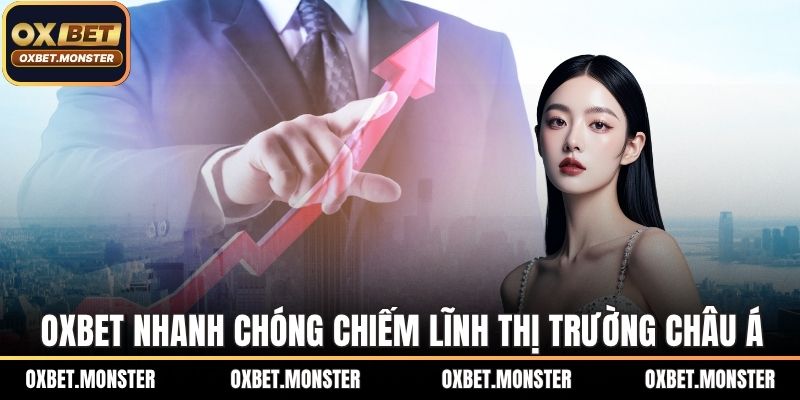 OXBET 17 OXBET nhanh chóng chiếm lĩnh thị trường châu Á