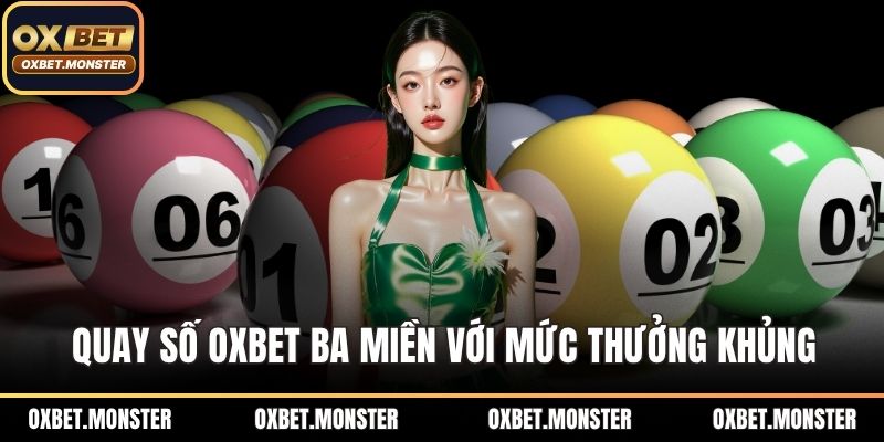 Quay số OXBET ba miền với mức thưởng khủng