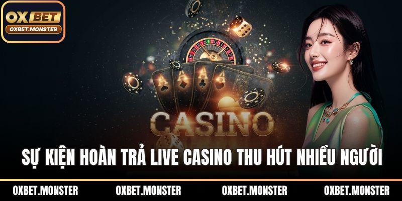 Sự kiện hoàn trả live casino thu hút nhiều người tham gia