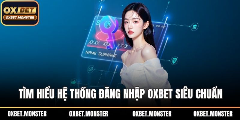 Tìm hiểu hệ thống đăng nhập OXBET siêu chuẩn