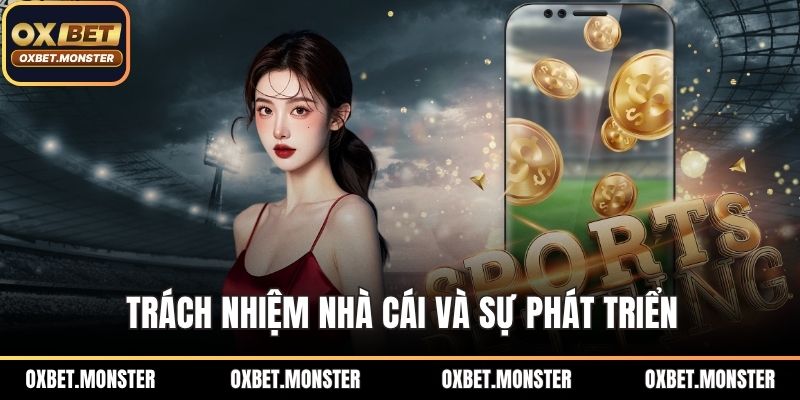 Trách nhiệm nhà cái và sự phát triển