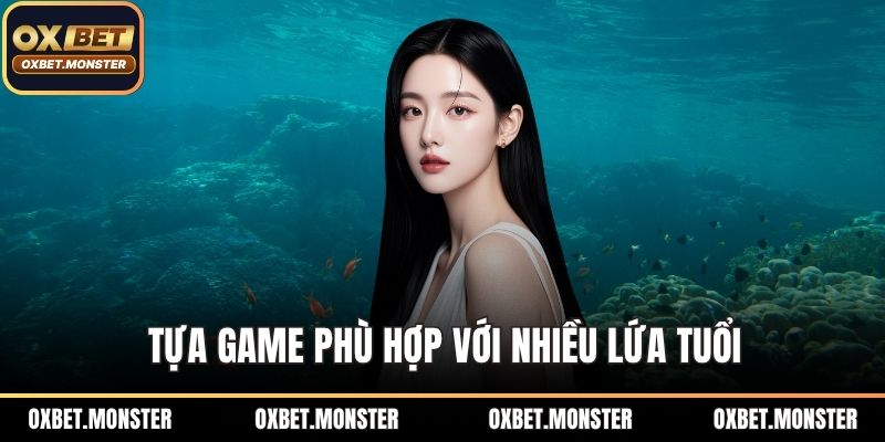 Tựa game phù hợp với nhiều lứa tuổi
