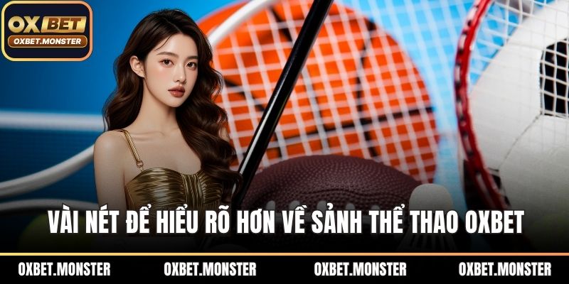 Vài nét để hiểu rõ hơn về sảnh thể thao OXBET